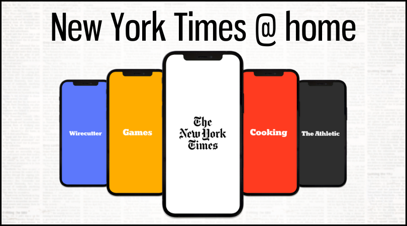 image of five smart phones with New York Times apps for Wirecutter, Games, Cooking, The Athletic and the newspaper and text New York Times @ home