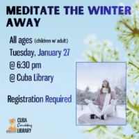 Poster advertising a meditation event called "Meditate the Winter Away" at Cuba Library on Tuesday, January 27 at 6:30 pm