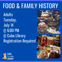 Promotional graphic for "Food & Family History" event at Cuba Library on July 14. Features images of communal meals and details about the event.