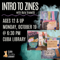 Promotional poster for “Intro to Zines with Kyla Tronetti,” for ages 12 and up at Cuba Library, with photographs of colorful handmade zine pages.